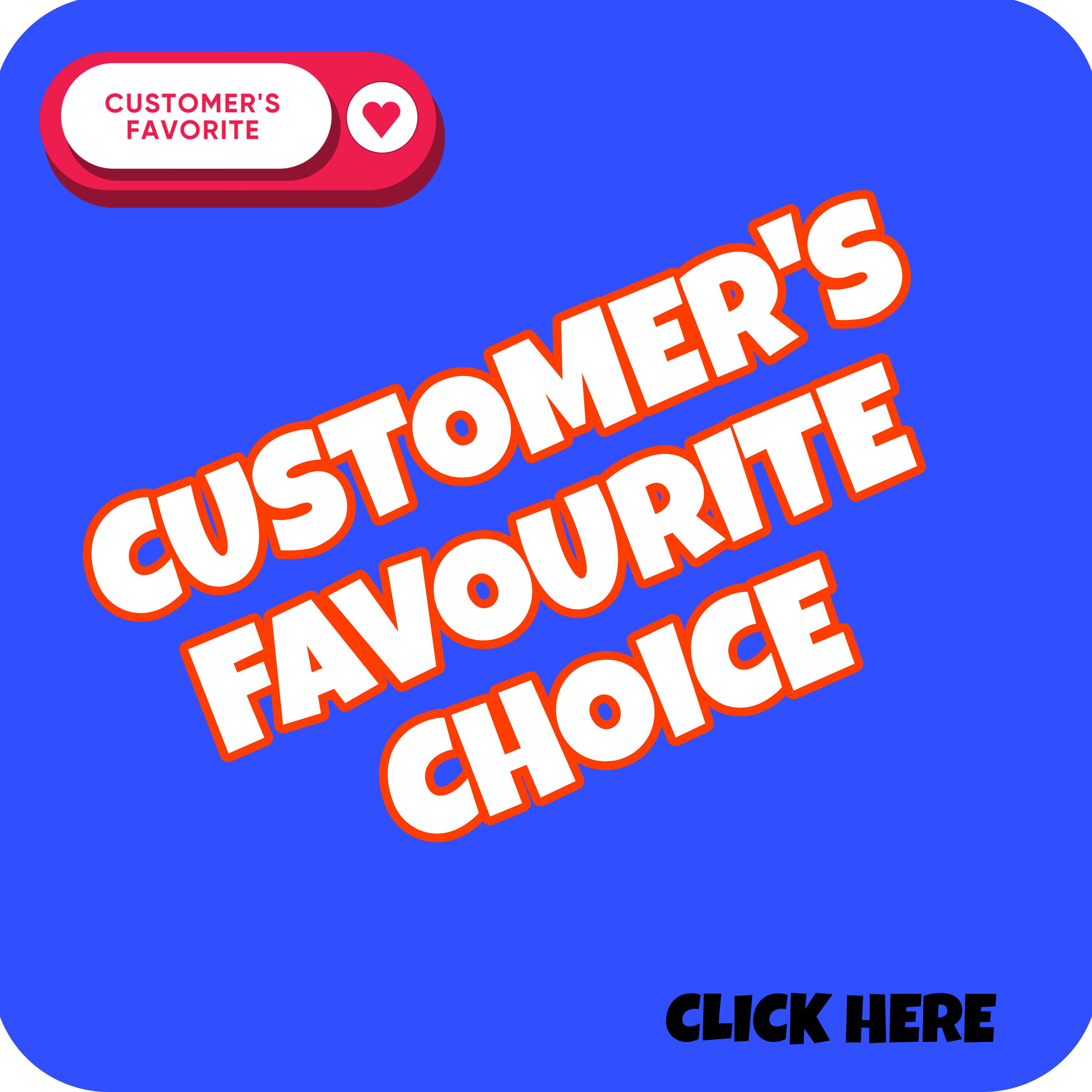 CUSTOMER FAVOURITE CHOICE